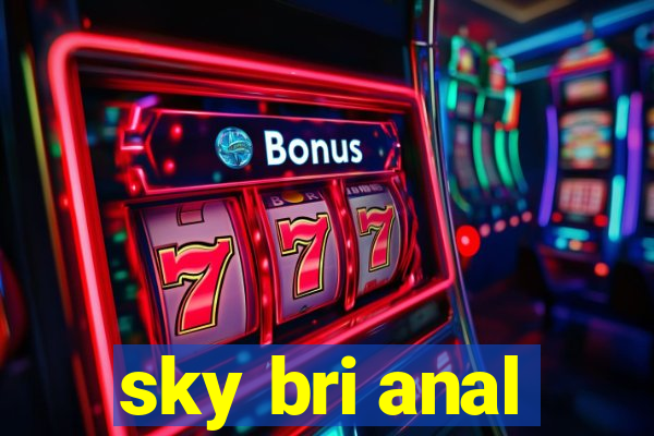 sky bri anal